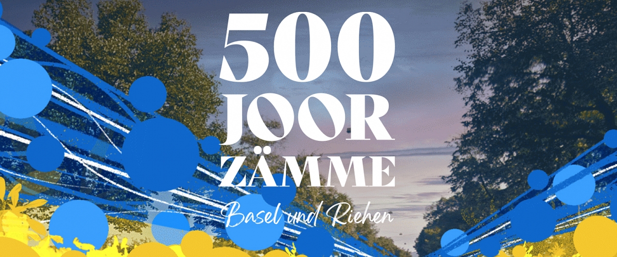 500 Joor zämme - Basel und Riehen feiern ihre Partnerschaft